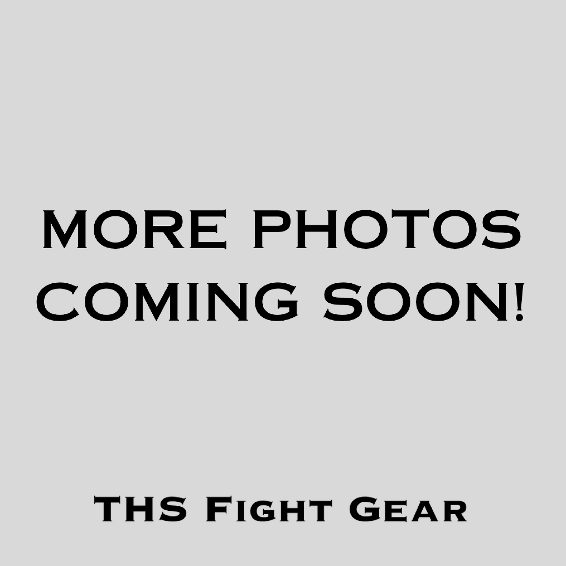 THS FIGHT GEAR MORE PHOTOS COMING SOON